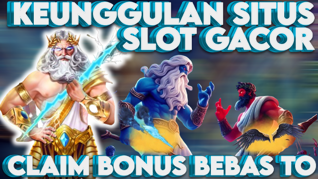 KEUNGGULAN SITUS SLOT CLAIM BONUS BEBAS TO