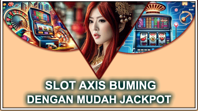 SLOT AXIS BUMING DENGAN MUDAH JACKPOT