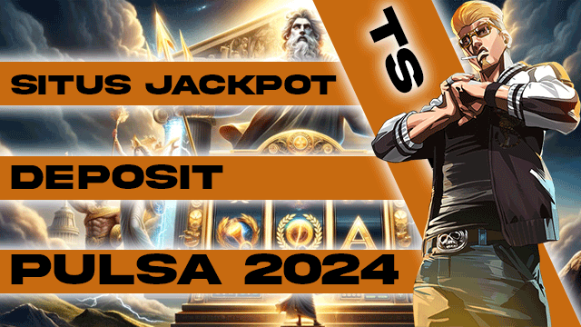 Situs Jackpot Deposit Pulsa 2024
