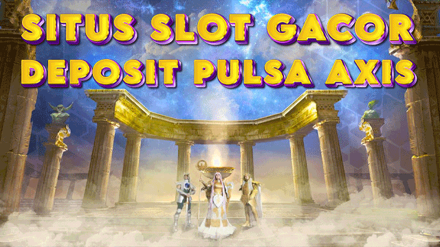 Situs Slot Gacor Deposit Pulsa Axis