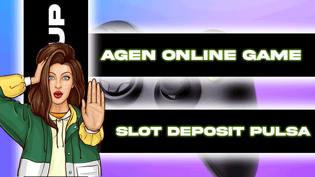 Agen Online Game Slot Deposit Pulsa