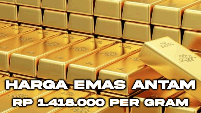 Harga Emas Antam Rp 1.418.000 per Gram