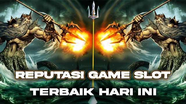 Reputasi Game Slot Terbaik Hari Ini