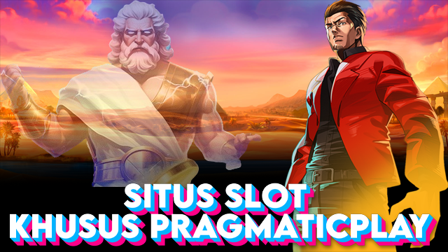 SITUS SLOT KHUSUS PRAGMATICPLAY