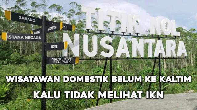 Wisatawan Domestik Belum Ke Kaltim Kalu tidak Melihat IKN