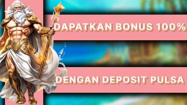 DAPATKAN BONUS 100% DENGAN DEPOSIT PULSA