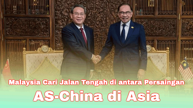 Malaysia Cari Jalan Tengah di antara Persaingan AS-China di Asia