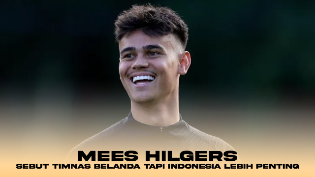 Mees Hilgers Sebut Timnas Belanda tapi Indonesia Lebih Penting